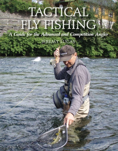 Tactical Fly Fishing : A Guide for the Advanced and Competition Angler, Hardback Book