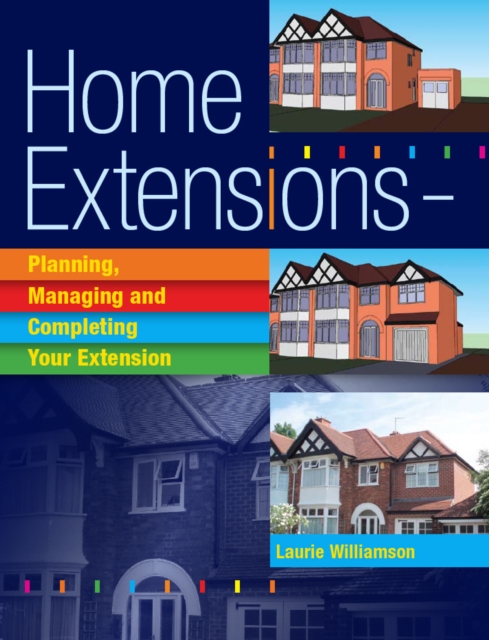 Home Extensions : Planning, Managing and Completing Your Extension, Paperback / softback Book