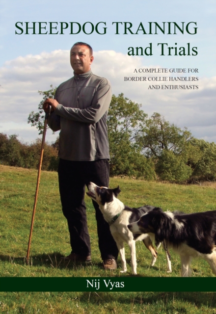 Sheepdog Training and Trials : A Complete Guide for Border Collie Handlers and Enthusiasts, Hardback Book