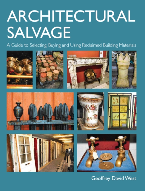 Architectural Salvage : A Guide to Selecting, Buying and Using Reclaimed Building Materials, Hardback Book