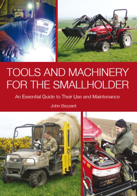 Tools and Machinery for the Smallholder : An Essential Guide to Their Use and Maintenance, Hardback Book