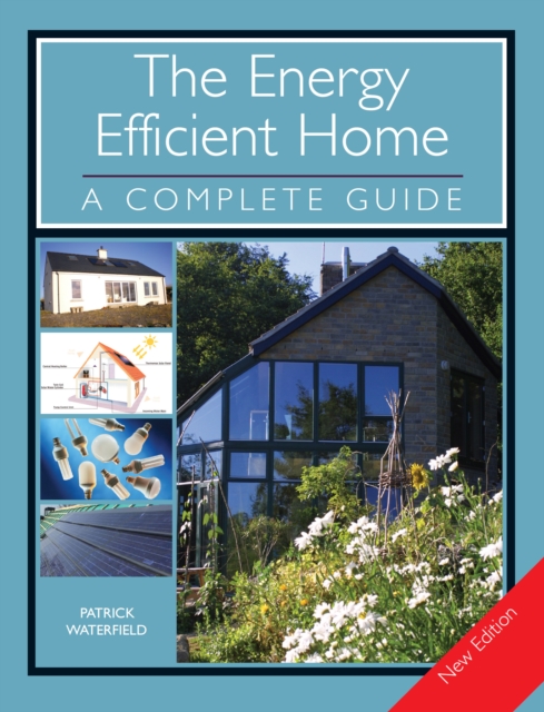 The Energy Efficient Home : A Complete Guide - New Edition, Paperback / softback Book