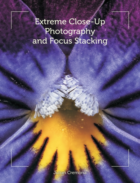 Extreme Close-Up Photography and Focus Stacking, Paperback / softback Book