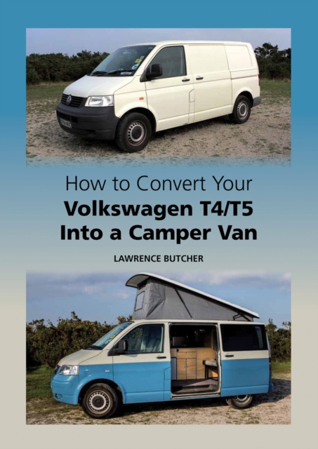 How to Convert your Volkswagen T4/T5 into a Camper Van, Hardback Book