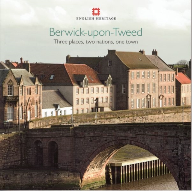 Berwick-upon-Tweed : Three places, two nations, one town, Paperback / softback Book