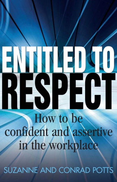 Entitled To Respect : How to be Confident and Assertive in the Workplace, EPUB eBook