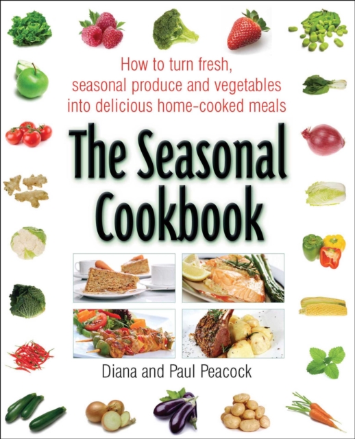 The Seasonal Cookbook : How to Turn Fresh, Seasonal Produce and Vegetables into Delicious Home-cooked Meals, EPUB eBook