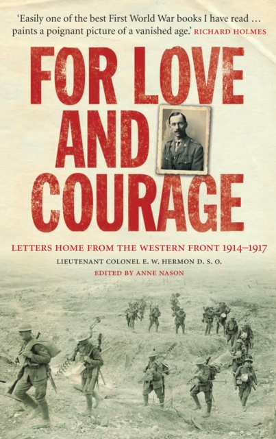 For Love and Courage : The Letters of Lieutenant Colonel E.W. Hermon from the Western Front 1914 - 1917, Paperback / softback Book