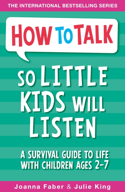 How To Talk So Little Kids Will Listen : A Survival Guide to Life with Children Ages 2-7, EPUB eBook