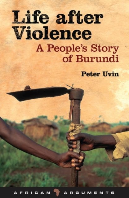 Life After Violence : A People's Story of Burundi, Hardback Book