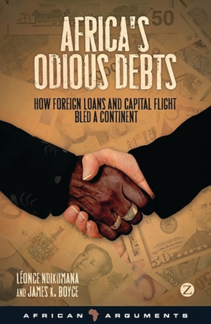 Africa's Odious Debts : How Foreign Loans and Capital Flight Bled a Continent, PDF eBook