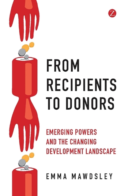From Recipients to Donors : Emerging Powers and the Changing Development Landscape, Paperback / softback Book From Recipients to Donors : Emerging Powers and the Changing Development Landscape, Paperback / softback Book
