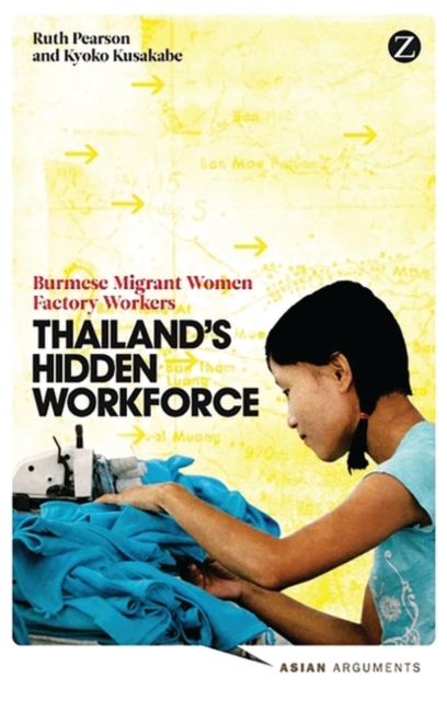 Thailand's Hidden Workforce : Burmese Migrant Women Factory Workers, EPUB eBook