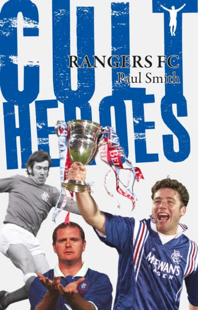 Rangers Cult Heroes : The Gers' Greatest Icons, Paperback / softback Book