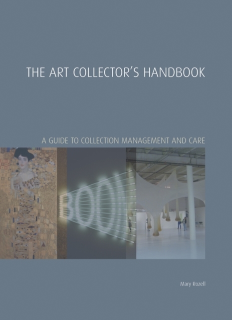 The Art Collector's Handbook : A Guide to Collection Management and Care, Hardback Book