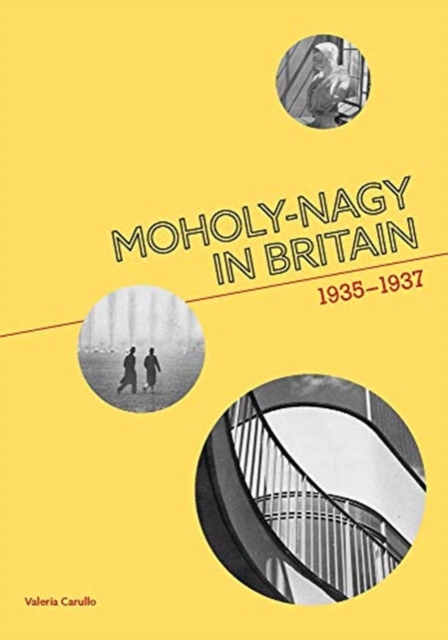 Moholy-Nagy in Britain : 1935-1937, Paperback / softback Book