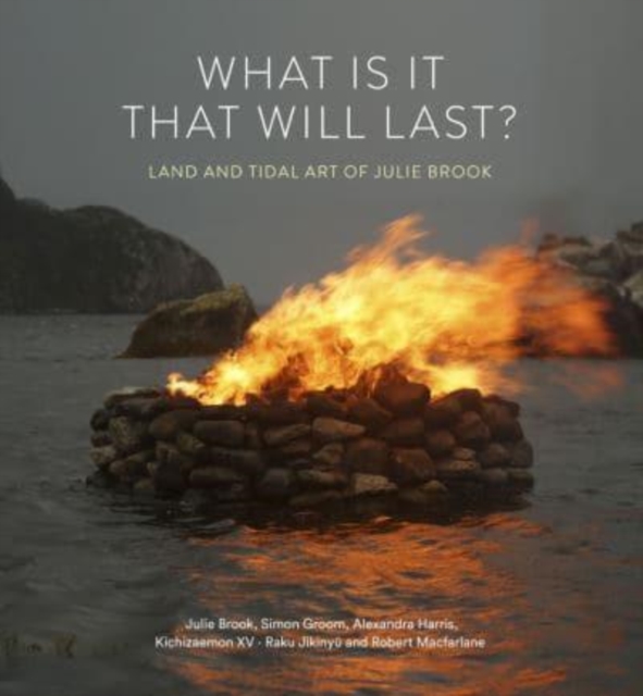 What is it that will last? : Land and tidal art of Julie Brook, Hardback Book