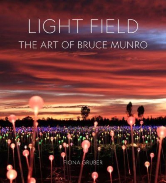Light Field : The Art of Bruce Munro, Hardback Book