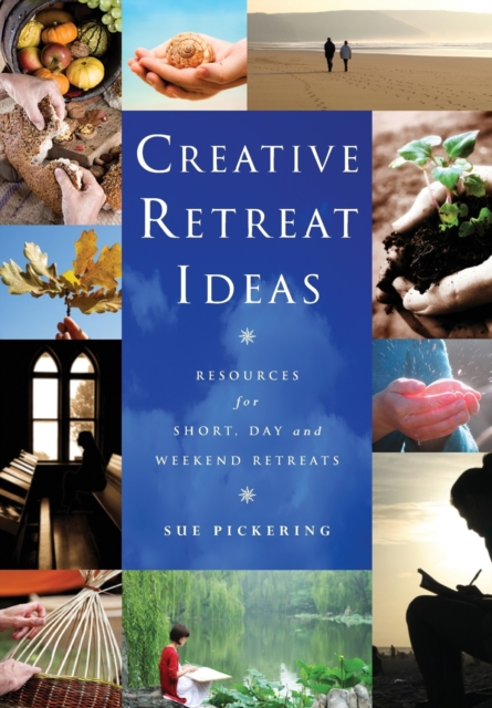 Creative Retreat Ideas : Resources for Short, Day and Weekend Retreats, Paperback / softback Book
