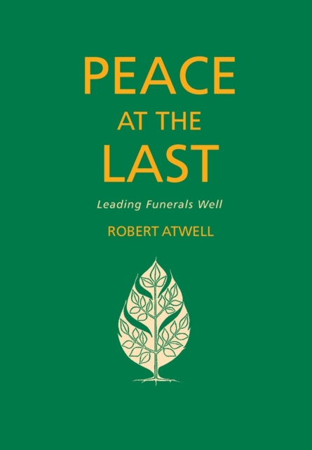 Peace At The Last : Leading Funerals Well, Paperback / softback Book