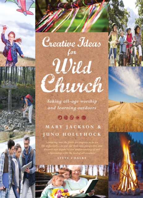 Creative Ideas for Wild Church : Taking all-age worship and learning outdoors, Paperback / softback Book