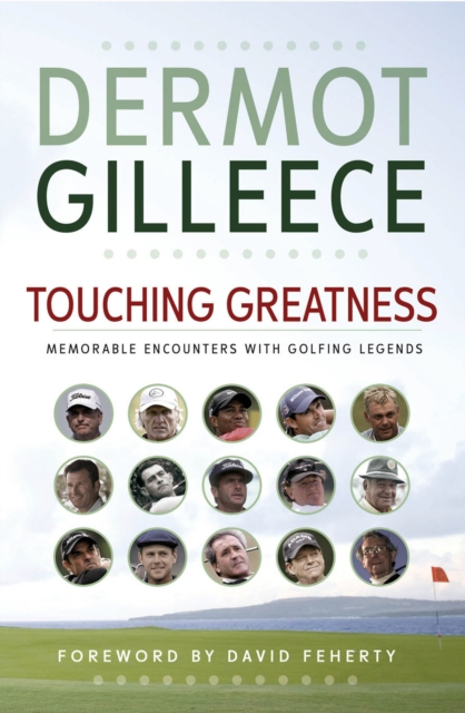 Touching Greatness : Memorable Encounters with Golfing Legends, Paperback / softback Book