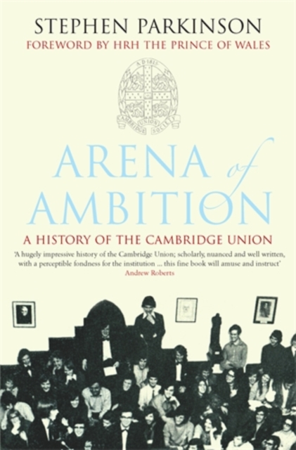Arena of Ambition : The History of the Cambridge Union, Hardback Book