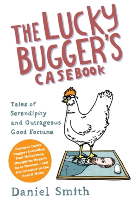 The Lucky Bugger's Casebook : Tales of Serendipity and Outrageous Good Fortune, Hardback Book
