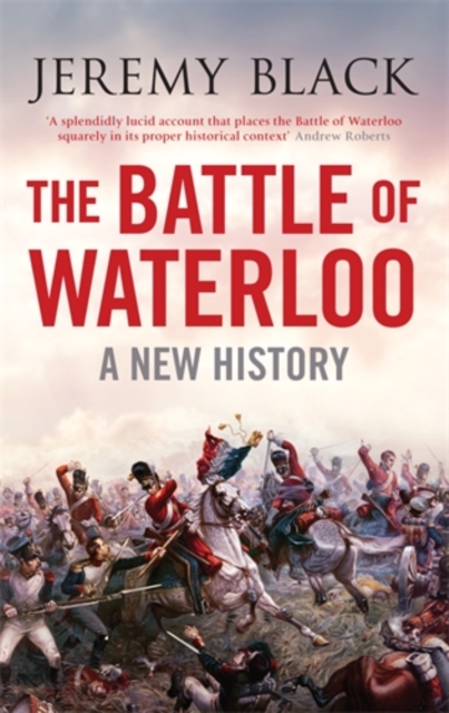 The Battle of Waterloo : A New History, Hardback Book
