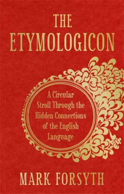 The Etymologicon : A Circular Stroll through the Hidden Connections of the English Language, Hardback Book