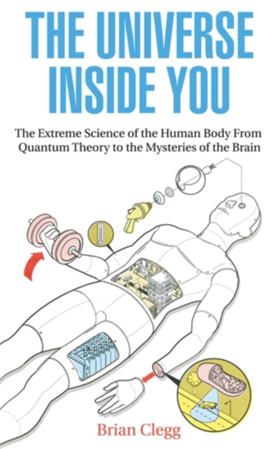 The Universe Inside You : The Extreme Science of the Human Body from Quantum Theory to the Mysteries of the Brain, Paperback Book
