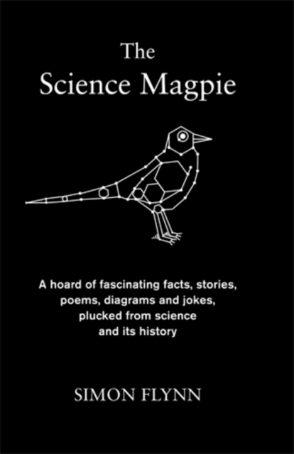 The Science Magpie : A hoard of fascinating facts, stories, poems, diagrams and jokes, plucked from science and its history, Hardback Book