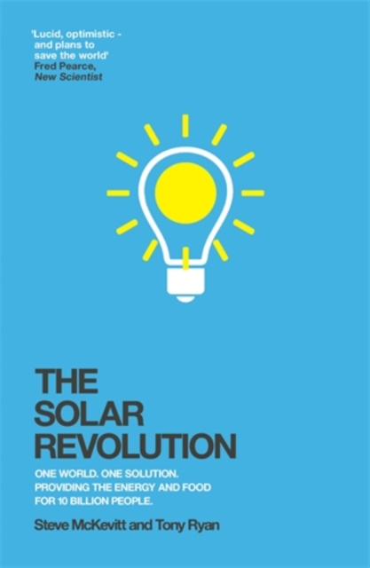 The Solar Revolution : One World. One Solution. Providing the Energy and Food for 10 Billion People., Paperback / softback Book