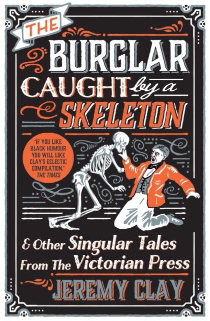 The Burglar Caught by a Skeleton : And Other Singular Tales from the Victorian Press, Paperback / softback Book