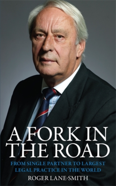 A Fork in the Road : From Single Partner to Largest Legal Practice in the World, Hardback Book