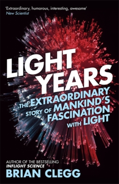 Light Years : The Extraordinary Story of Mankind's Fascination with Light, Paperback / softback Book