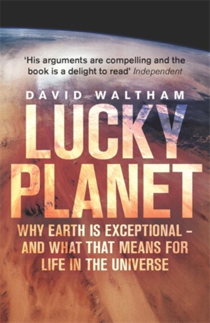 Lucky Planet : Why Earth is Exceptional - and What that Means for Life in the Universe, Paperback / softback Book