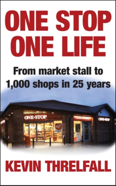 One Stop, One Life : From market stall to 1000 shops in 25 years, Hardback Book