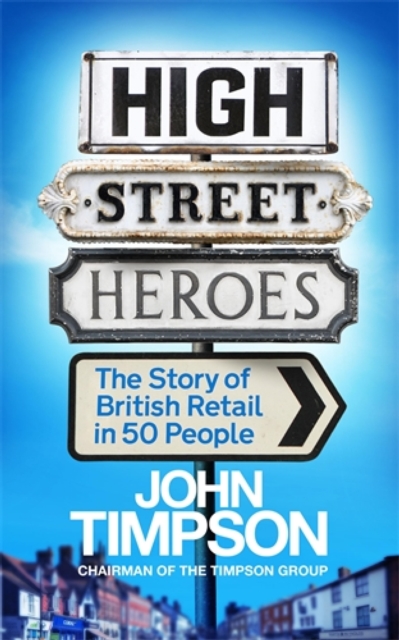 High Street Heroes : The Story of British Retail in 50 People, EPUB eBook