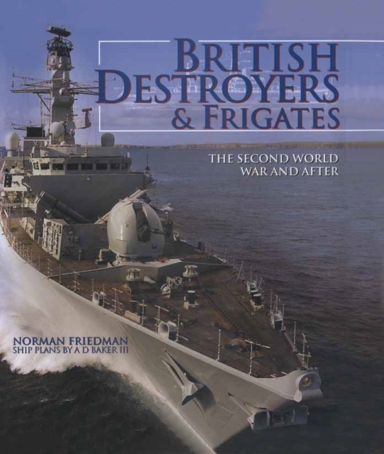 British Destroyers and Frigates : The Second World War and After, Hardback Book