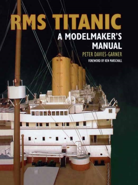 RMS Titanic: a Modelmaker's Manual, Hardback Book