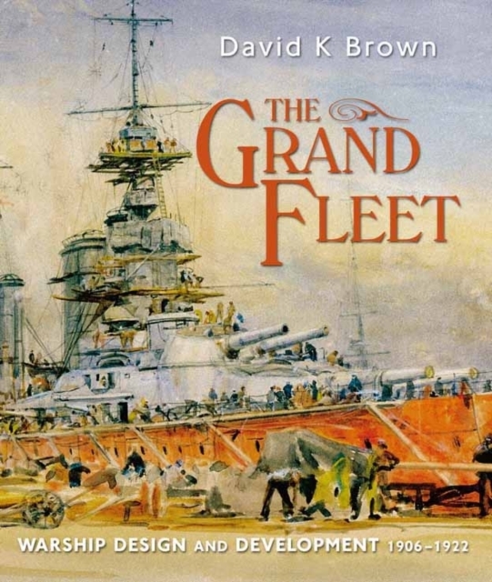 The Grand Fleet : Warship Design and Development 1906-1922, Paperback / softback Book