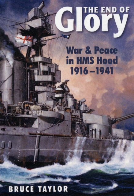 End of Glory: War & Peace in HMS Hood 1916-1941, Hardback Book