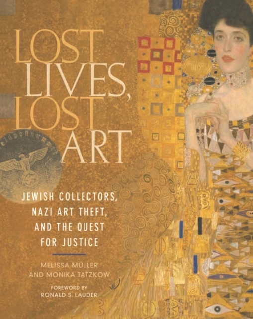 Lost Lives, Lost Art: Jewish Collectors, Nazi Art Theft and the Quest for Justice, Hardback Book