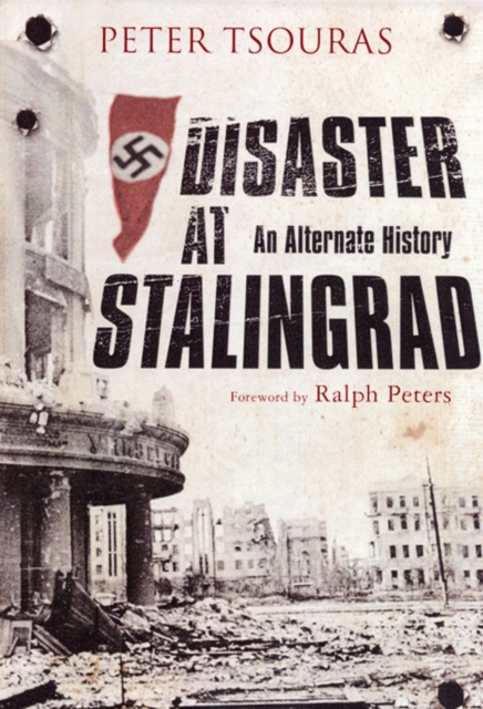 Disaster at Stalingrad: An Alternative History, Hardback Book