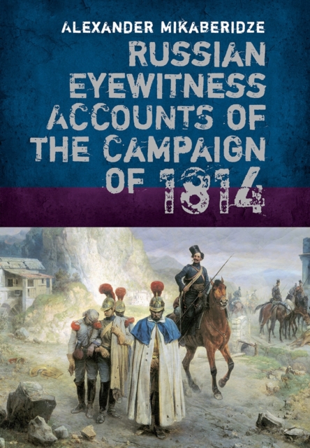 Russian Eyewitnesses of the Campaign of 1814, Hardback Book