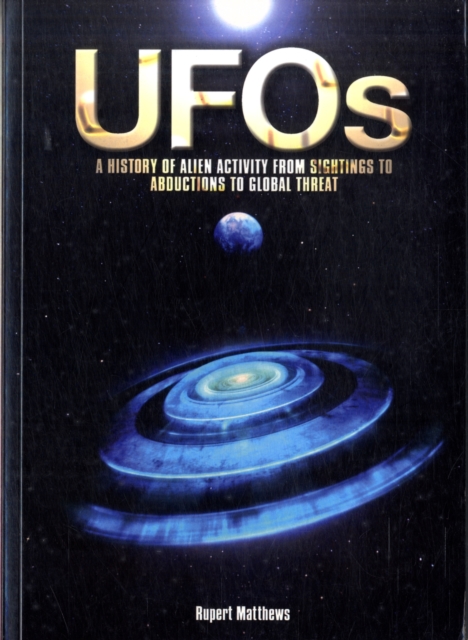 UFOs : A History of Alien Activity from Sightings to Abductions to Global Threat, Paperback / softback Book