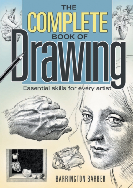 The Complete Book of Drawing : Essential Skills for Every Artist, Paperback / softback Book