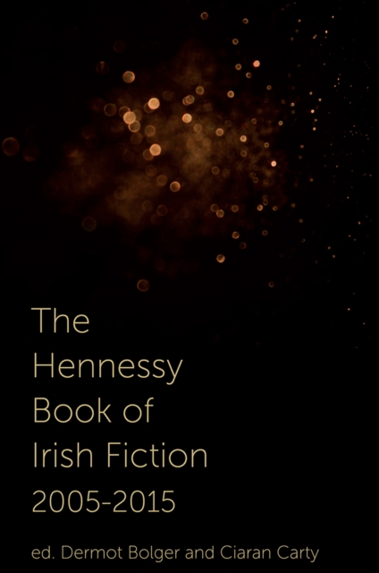 The Hennessy Book of Irish Fiction 2005-2015, Paperback / softback Book