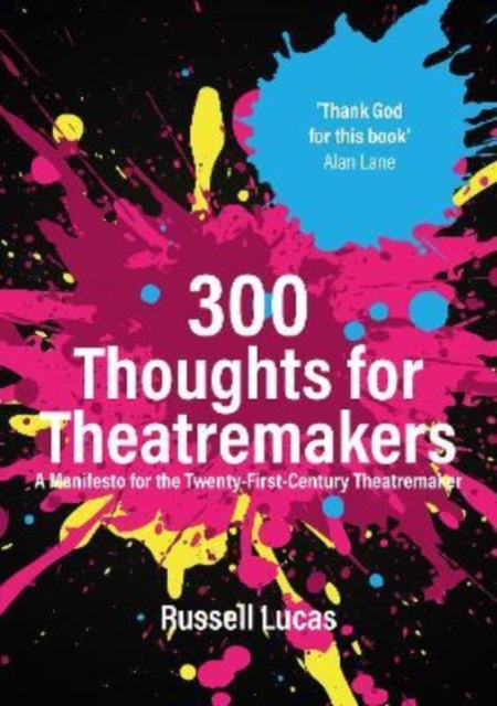 300 Thoughts for Theatremakers : A Manifesto for the Twenty-First-Century Theatremaker, Paperback / softback Book